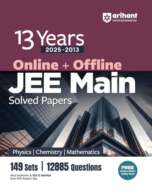 Arihant 13 Years JEE Main Physics Chemistry Mathematics Solved Papers 2025-2013 With 149 Sets 12885 Questions and Online + Offline For Exam 2025-2026