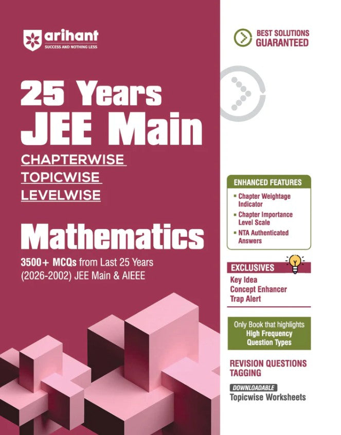 Arihant 25 Years JEE Main 2027 Mathematics Chapterwise Topicwise Levelwise 3500+ MCQs 2026 to 2002 for JEE Main and AIEEE NTA Authenticated Answers and Topicwise Worksheets Key Ideas Concept Enhancer Trap Alert