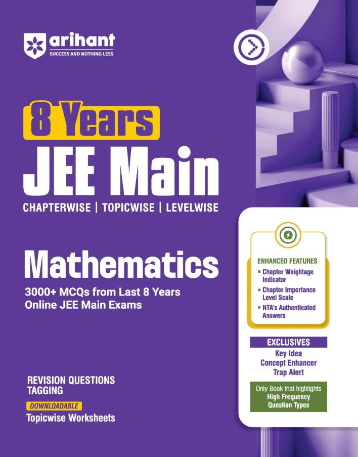 Arihant 8 Years JEE Main Mathematics Chapterwise Topicwise and Levelwise 3000+ PYQs NTA Authenticated Solutions with Revision Questions and Downloadable Worksheets Only Book that Highlights High-Frequency Question Types