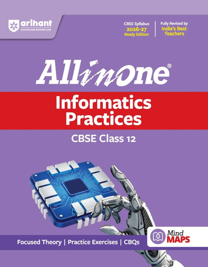 Arihant All in One Informatics Practices Class 12 for CBSE Exam 2026 2027 NCERT Based Complete Theory Practice Exercises CBQs A-R Sample Papers and Mind Maps Revised Edition as per Latest Syllabus