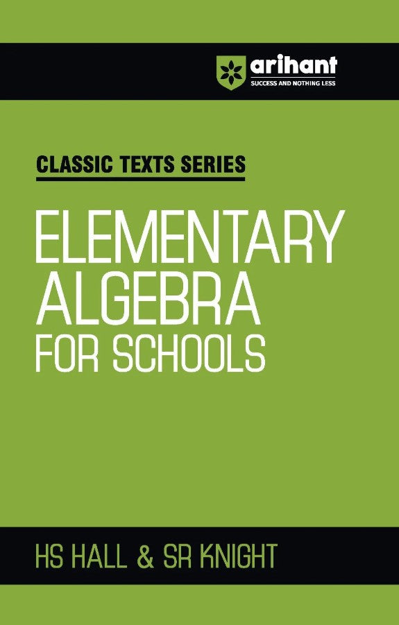 Arihant Classic Texts Series Elementary Algebra for Schools by HS Hall and SR Knight Algebra Book for JEE CUET Class 9–12 Olympiads and School