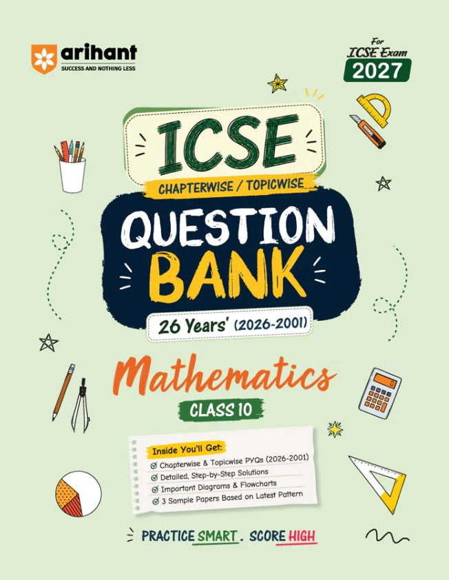 Arihant ICSE Mathematics Class 10 Question Bank for Exam 2027 26 Years Chapterwise and Topicwise PYQs 2026 to 2001 with Detailed Step-by-Step Answers Examiner's Comments Smart Tips and 3 Sample Papers