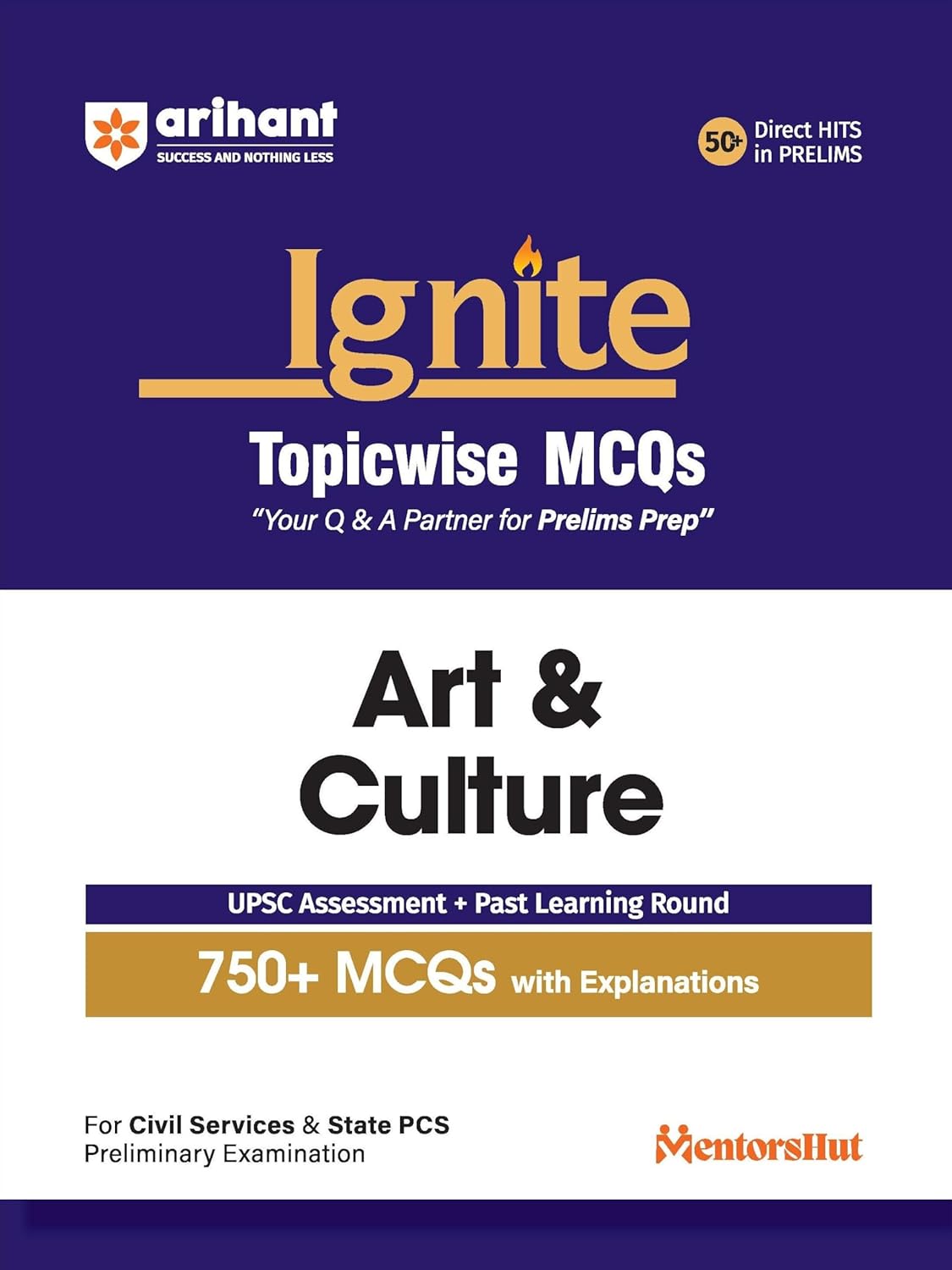 Arihant Ignite Topicwise MCQs Art and Culture for UPSC and State PCS Prelims 750+ MCQs with Explanations UPSC Assessment + Past Learning Round 50+ Direct Hits in Prelims