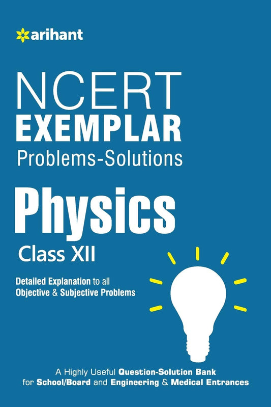 Arihant NCERT Exemplar Problems Solutions Physics Class 12th A Highly Useful Question Solution Bank for School/Board and Engineering and Medical Entrances