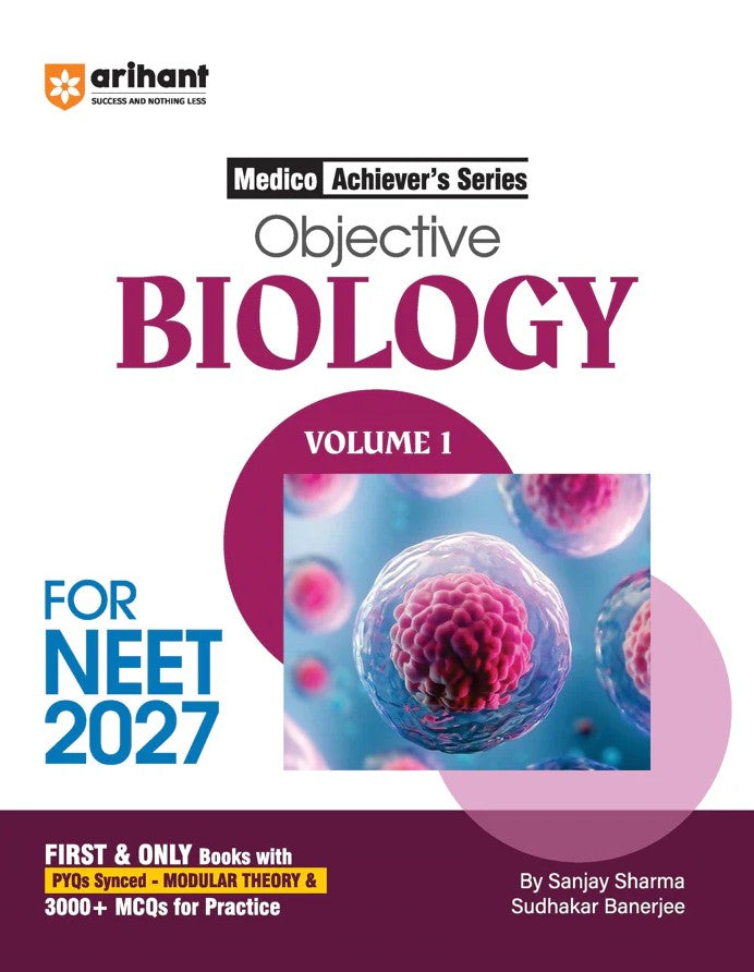 Arihant Objective Biology Volume 1 for NEET 2027 Medico Achiever’s Series 3000+ MCQs with PYQs Synced Modular Theory Fully Revised NEET Preparation Book by Sanjay Sharma and Sudhakar Banerjee