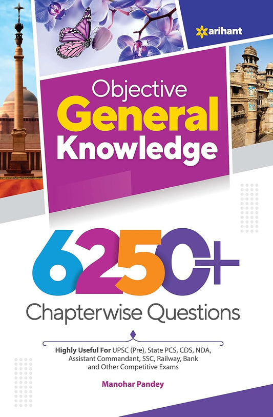 Arihant Objective General Knowledge 6250+ Chapterwise Questions By Manohar Pandey For All  Competitive Exams
