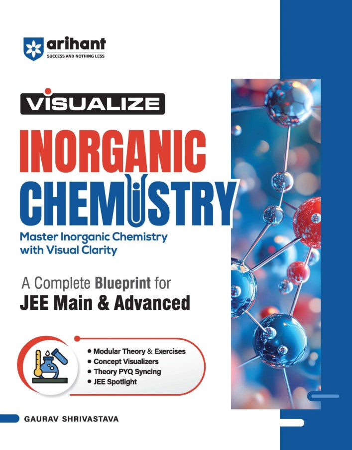 Arihant Visualize Inorganic Chemistry for JEE Main and Advanced 2027 Complete JEE Blueprint with Concept Visualizers Modular Theory and Exercises Theory–PYQ Syncing and JEE Spotlight By Gaurav Shrivastava