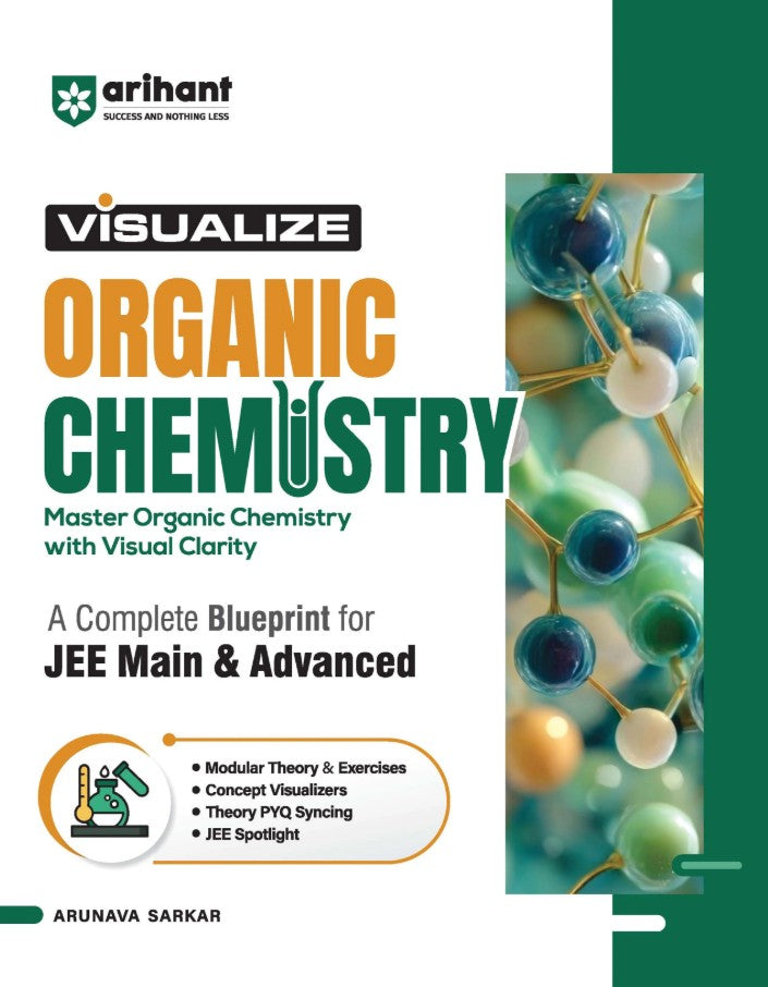 Arihant Visualize Organic Chemistry for JEE Main and Advanced 2027 Complete JEE Blueprint with Concept Visualizers Modular Theory and Exercises Theory–PYQ Syncing and JEE Spotlight By Arunava Sarkar