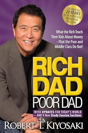 Rich Dad Poor Dad What the Rich Teach Their Kids About Money That the Poor and Middle Class Do Not By Robert T. Kiyosaki