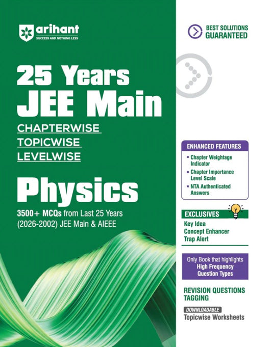 Arihant 25 Years JEE Main 2027 Physics Chapterwise Topicwise Levelwise 3500+ MCQs 2026 to 2002 for JEE Main and AIEEE NTA Authenticated Answers and Topicwise Worksheets Key Ideas Concept Enhancer Trap Alert