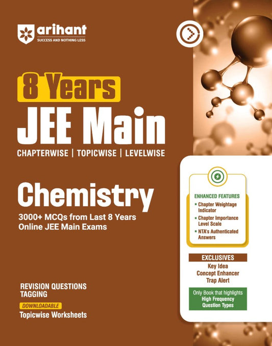 Arihant 8 Years JEE Main Chemistry Chapterwise Topicwise and Levelwise 3000+ PYQs NTA Authenticated Solutions with Revision Questions and Downloadable Worksheets Only Book that Highlights High-Frequency Question Types