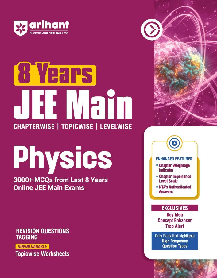 Arihant 8 Years JEE Main Physics Chapterwise Topicwise and Levelwise 3000+ PYQs NTA Authenticated Solutions with Revision Questions and Downloadable Worksheets Only Book that Highlights High-Frequency Question Types