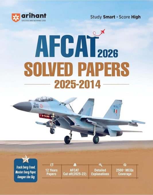 Arihant AFCAT 2026 Solved Papers 12 Years 2025 to 2014 with 2500+ MCQs and Detailed Explanations For Flying Technical and Non-Technical Branches English Medium