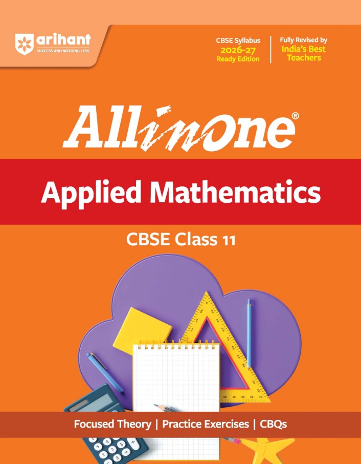Arihant All in One Applied Mathematics Class 11 for CBSE Exam 2026 2027 NCERT Based Complete Theory Practice Exercises CBQs A-R Sample Papers and Mind Maps Revised Edition as per Latest Syllabus