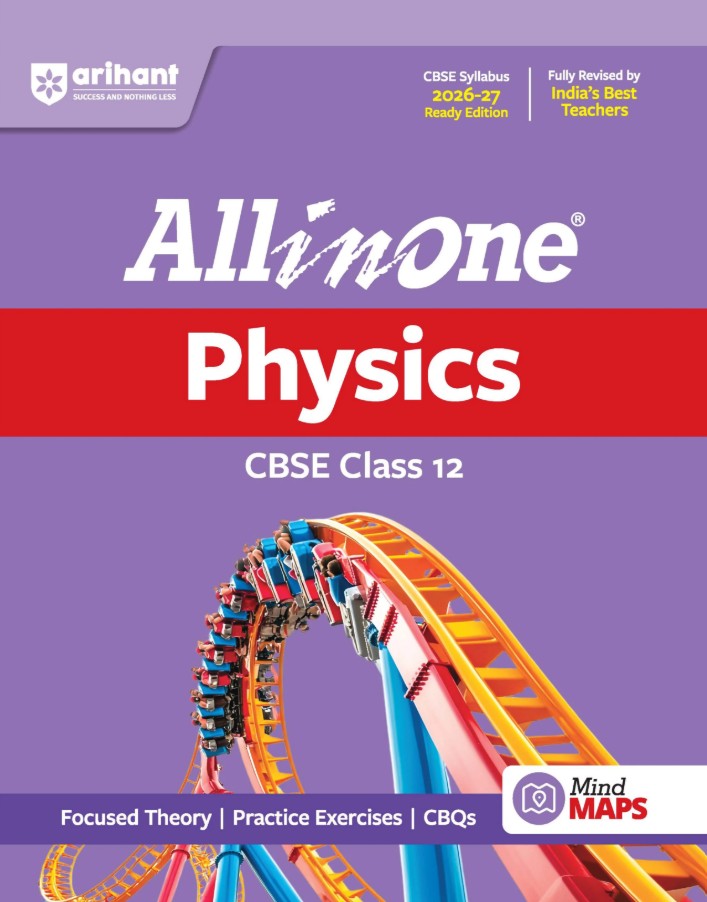 Arihant All in One Physics Class 12 for CBSE Exam 2026 2027 NCERT Based Complete Theory Practice Exercises CBQs A-R Sample Papers and Mind Maps Revised Edition as per Latest Syllabus