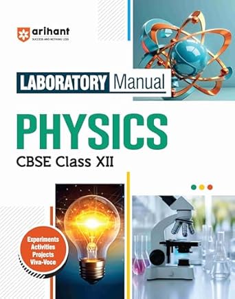 Arihant CBSE Class 12 Laboratory Manual Physics Experiments Activities Project Viva-Voce Latest Edition 2025-2026
