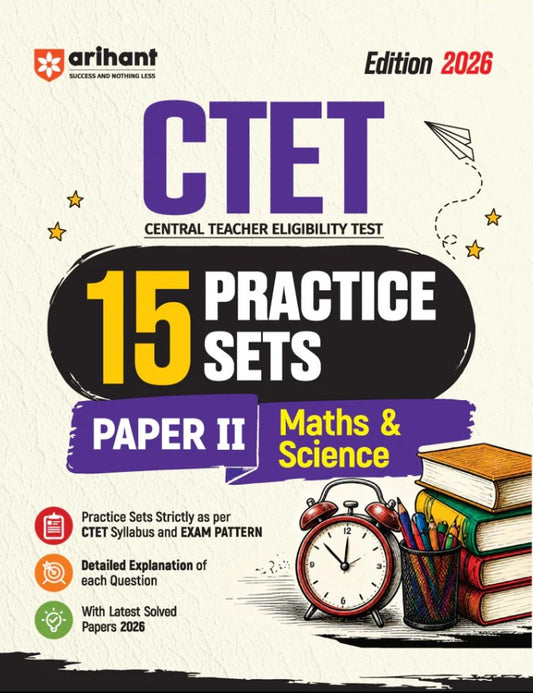 Arihant CTET 2026 15 Practice Sets Paper 2 Class 6 to 8 Maths and Science Based on Latest CTET Syllabus and Exam Pattern Detailed Explanations of Each Question with Latest Solved Papers