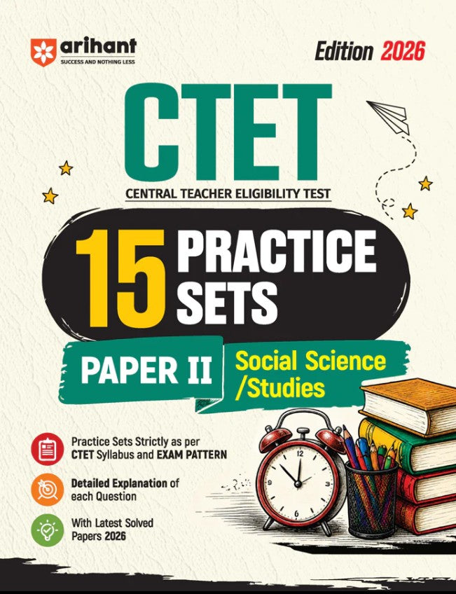 Arihant CTET 2026 15 Practice Sets Paper 2 Class 6 to 8 Social Science/ Studies Based on Latest CTET Syllabus and Exam Pattern Detailed Explanations of Each Question with Latest Solved Papers