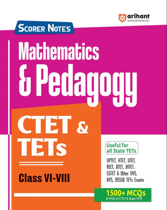Arihant CTET and TETs 2025 2026 Scorer Notes Mathematics and Pedagogy Class 6 to 8 with 1500+ MCQs and PYQs of CTET and State TETS English Medium Useful for all State TETS
