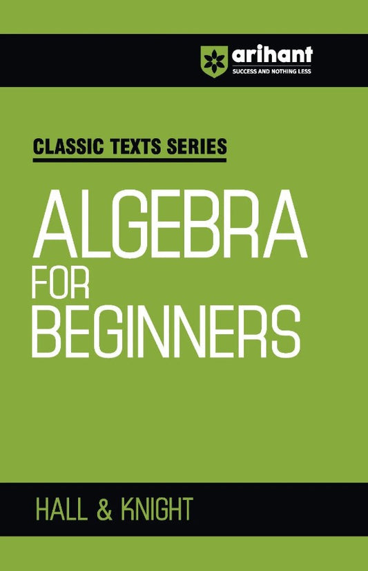 Arihant Classic Texts Series Algebra for Beginners by Hall and Knight Foundation Algebra Book for JEE CUET Engineering Entrance and Competitive Exams 2027