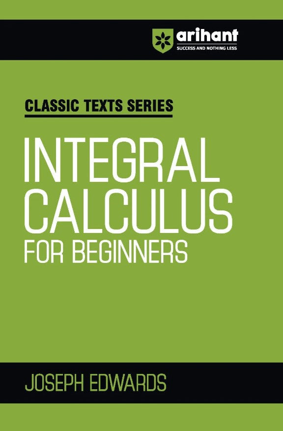 Arihant Classic Texts Series Integral Calculus for Beginners by Joseph Edwards Comprehensive Guide for JEE IIT Engineering Entrance and Competitive Exams 2027