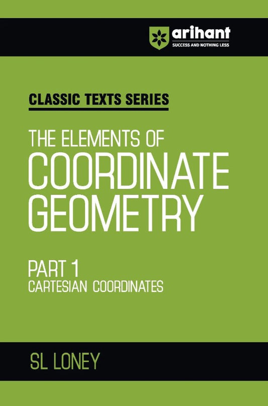 Arihant Classic Texts Series The Elements of Coordinate Geometry Part 1 Cartesian Coordinates By SL LONEY