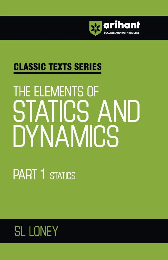 Arihant Classic Texts Series The Elements of Statics and Dynamics Part 1 Statics by SL Loney Physics Mechanics Book for JEE Engineering Entrance Olympiads and Competitive Exams 2027