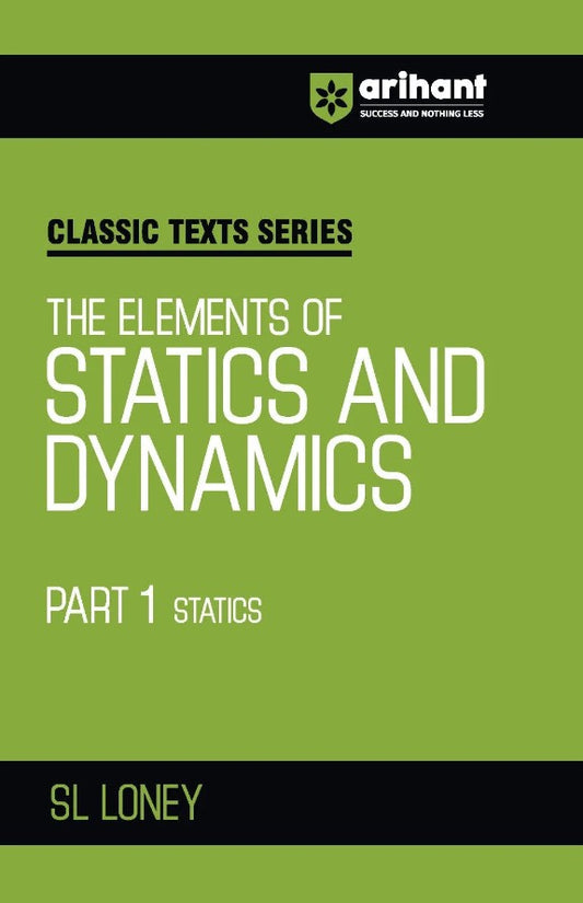 Arihant Classic Texts Series The Elements of Statics and Dynamics Part 1 Statics by SL Loney Physics Mechanics Book for JEE Engineering Entrance Olympiads and Competitive Exams 2027