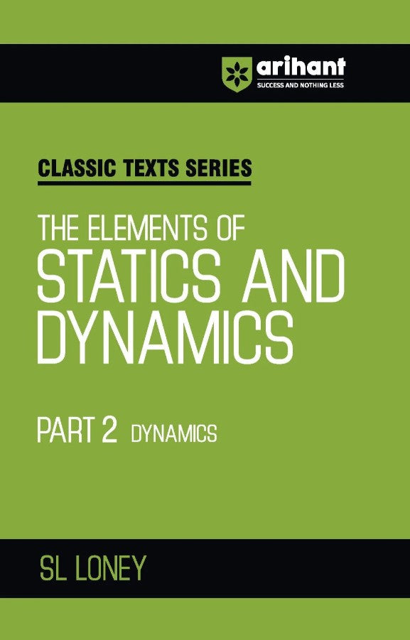 Arihant Classic Texts Series The Elements of Statics and Dynamics Part 2 Dynamics by SL Loney Physics Mechanics Book for JEE Engineering Entrance Olympiads and Competitive Exams 2027