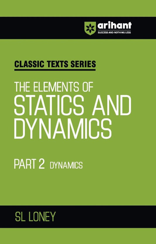 Arihant Classic Texts Series The Elements of Statics and Dynamics Part 2 Dynamics by SL Loney Physics Mechanics Book for JEE Engineering Entrance Olympiads and Competitive Exams 2027
