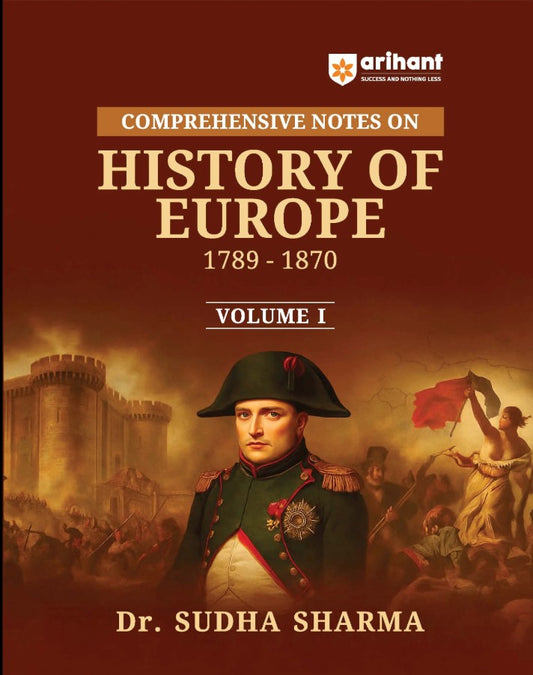 Arihant Complete Study Notes on History of Europe 1789 to 1870 Volume 1 UPSC State PCS and University Exams By Dr Sudha Sharma