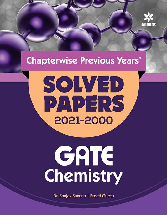 Arihant GATE Chemistry Chapterwise Previous Years Solved Papers 2021 to 2000 By Dr. Sanjay Saxena and Preeti Gupta
