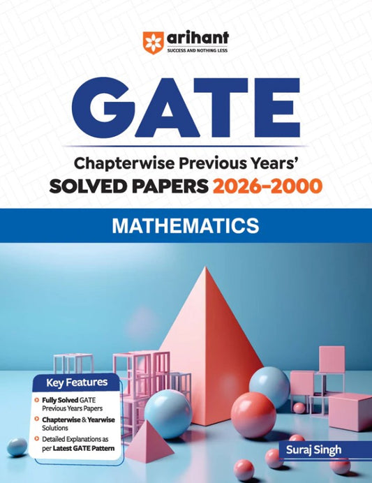 Arihant GATE Mathematics Chapterwise Solved Papers 2026 to 2000 Chapterwise and Yearwise Detailed Explanations as per GATE Pattern