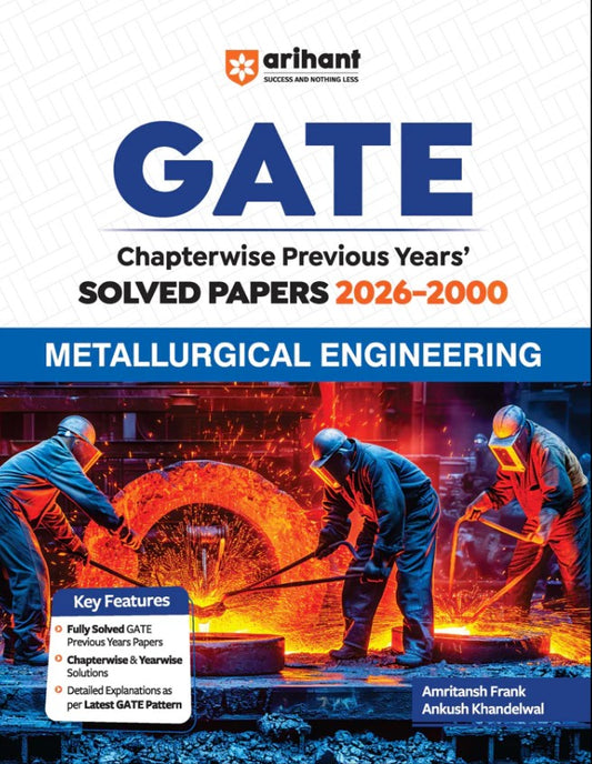 Arihant GATE Metallurgical Engineering Chapterwise Solved Papers 2026 to 2000 Chapterwise and Yearwise Detailed Explanations as per GATE Pattern