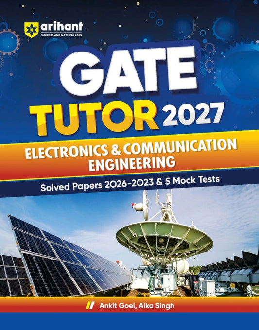 Arihant GATE Tutor 2027 Electronics and Communication Engineering Solved Papers 2023 to 2026 and 5 Mock Tests Complete GATE Preparation Book By Ankit Goel and Alka Singh