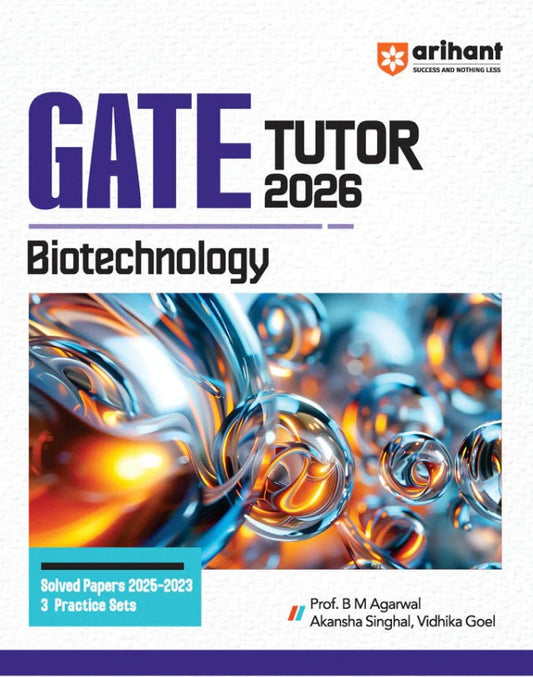  Arihant GATE Tutor Biotechnology Exam 2026 With Solved Papers 2025 to 2023 and 3 Practice Sets by Prof. B M Agarwal Akansha Singhal Vidhika Goel