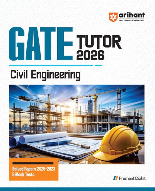 Arihant GATE Tutor Civil Engineering Exam 2026 With Solved Papers 2025 to 2023 and 5 Mock Tests by Prashant Dixhit