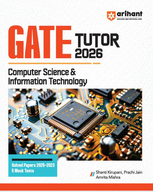 Arihant GATE Tutor Computer Science and Information Technology Exam 2026 With Solved Papers 2025 to 23 and 5 Mock Tests by Shanti Kirupani Prachi Jain Amrita Mishra