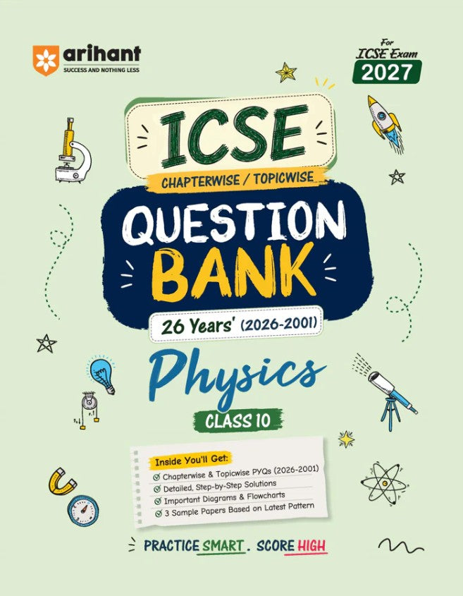 Arihant ICSE Physics Class 10 Question Bank for Exam 2027 26 Years Chapterwise and Topicwise PYQs 2026 to 2001 with Detailed Step-by-Step Answers Examiner's Comments Smart Tips and 3 Sample Papers