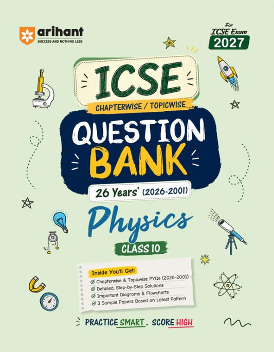 Arihant ICSE Physics Class 10 Question Bank for Exam 2027 26 Years Chapterwise and Topicwise PYQs 2026 to 2001 with Detailed Step-by-Step Answers Examiner's Comments Smart Tips and 3 Sample Papers