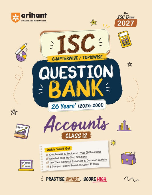 Arihant ISC Accounts Class 12 Question Bank for Exam 2027 26 Years Chapterwise and Topicwise PYQs 2026 to 2001 with Detailed Step-by-Step Answers Examiner's Comments Smart Tips and 3 Sample Papers