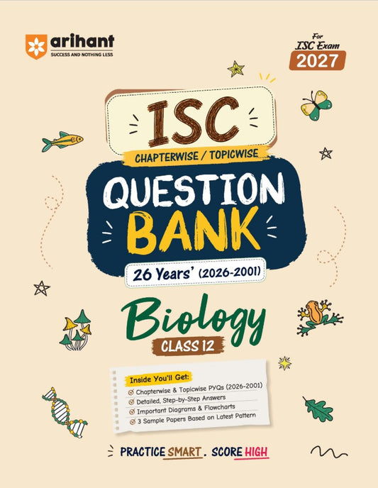 Arihant ISC Biology Class 12 Question Bank for Exam 2027 26 Years Chapterwise and Topicwise PYQs 2026 to 2001 with Detailed Step-by-Step Answers Examiner's Comments Smart Tips and 3 Sample Papers