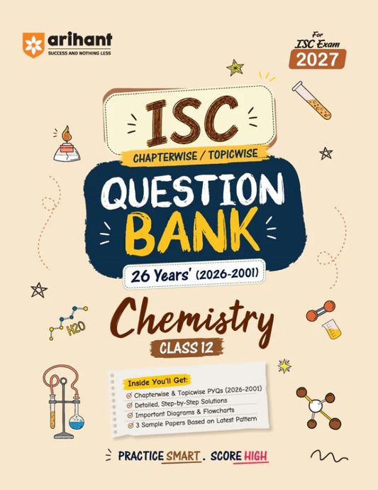 Arihant ISC Chemistry Class 12 Question Bank for Exam 2027 26 Years Chapterwise and Topicwise PYQs 2026 to 2001 with Detailed Step-by-Step Answers Examiner's Comments Smart Tips and 3 Sample Papers