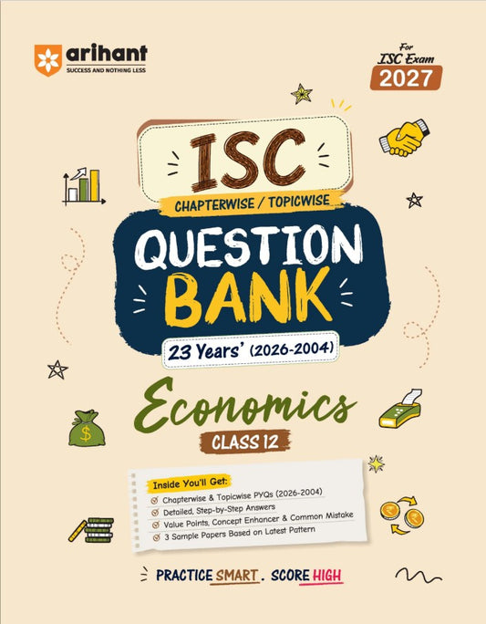 Arihant ISC Economics Class 12 Question Bank for Exam 2027 23 Years Chapterwise and Topicwise PYQs 2026 to 2004 with Detailed Step-by-Step Answers Examiner's Comments Smart Tips and 3 Sample Papers