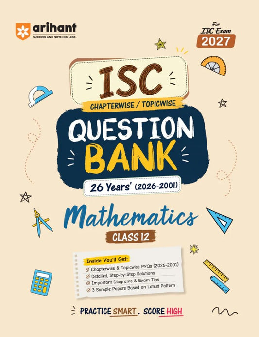  Arihant ISC Mathematics Class 12 Question Bank for Exam 2027 26 Years Chapterwise and Topicwise PYQs 2026 to 2001 with Detailed Step-by-Step Answers Examiner's Comments Smart Tips and 3 Sample Papers