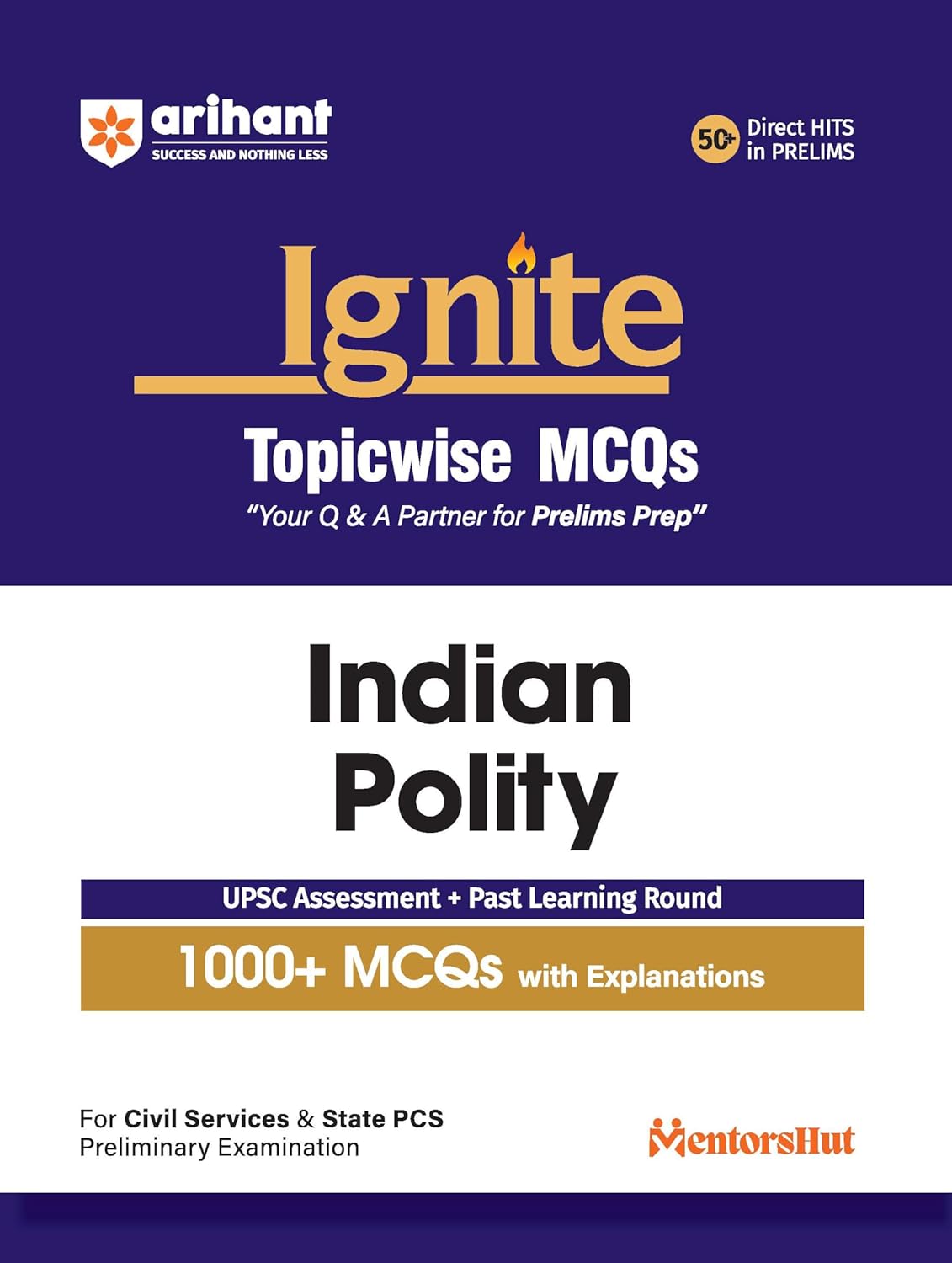 Arihant Ignite Topicwise MCQs Indian Polity for UPSC & State PCS Prelims 1000+ MCQs with Explanations UPSC Assessment + Past Learning Round 50+ Direct Hits in Prelims