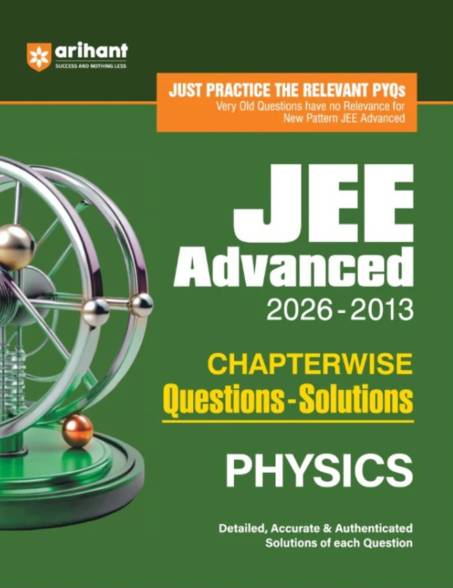Arihant JEE Advanced Physics 2027 Chapterwise Previous Year Questions PYQs and Solutions 2026 to 2013 Relevant PYQs with Detailed Accurate and Authentic Solutions Based on the Latest JEE Advanced Pattern