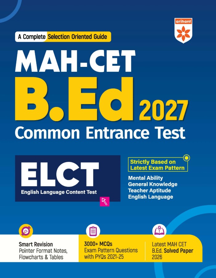  Arihant MAH CET BEd 2027 ELCT Complete Selection Oriented Guide with 3000+ Practice MCQs PYQs 2021 to 2025 Smart Revision Notes Flowcharts Tables and Latest Solved Paper 2026