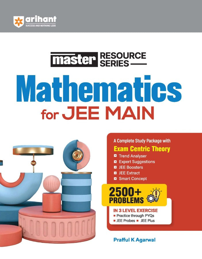 Arihant Master Resource Series Mathematics for JEE Main 2027 Exam-Centric Theory Trend Analysis and JEE Extract 3000+ Problems with 3-Level Exercises PYQs JEE Probes and JEE Plus By Prafful K Agarwal