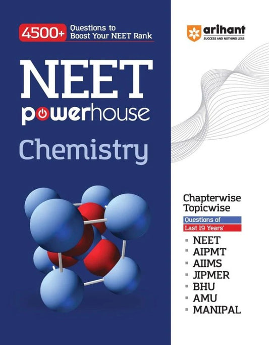 Arihant NEET Powerhouse Chemistry with 4500+ Questions to Boost Your NEET Rank Chapterwise Topicwise Questions of Last 19 Years NEET AIPMT AIIMS JIPMER BHU AMU MANIPAL 